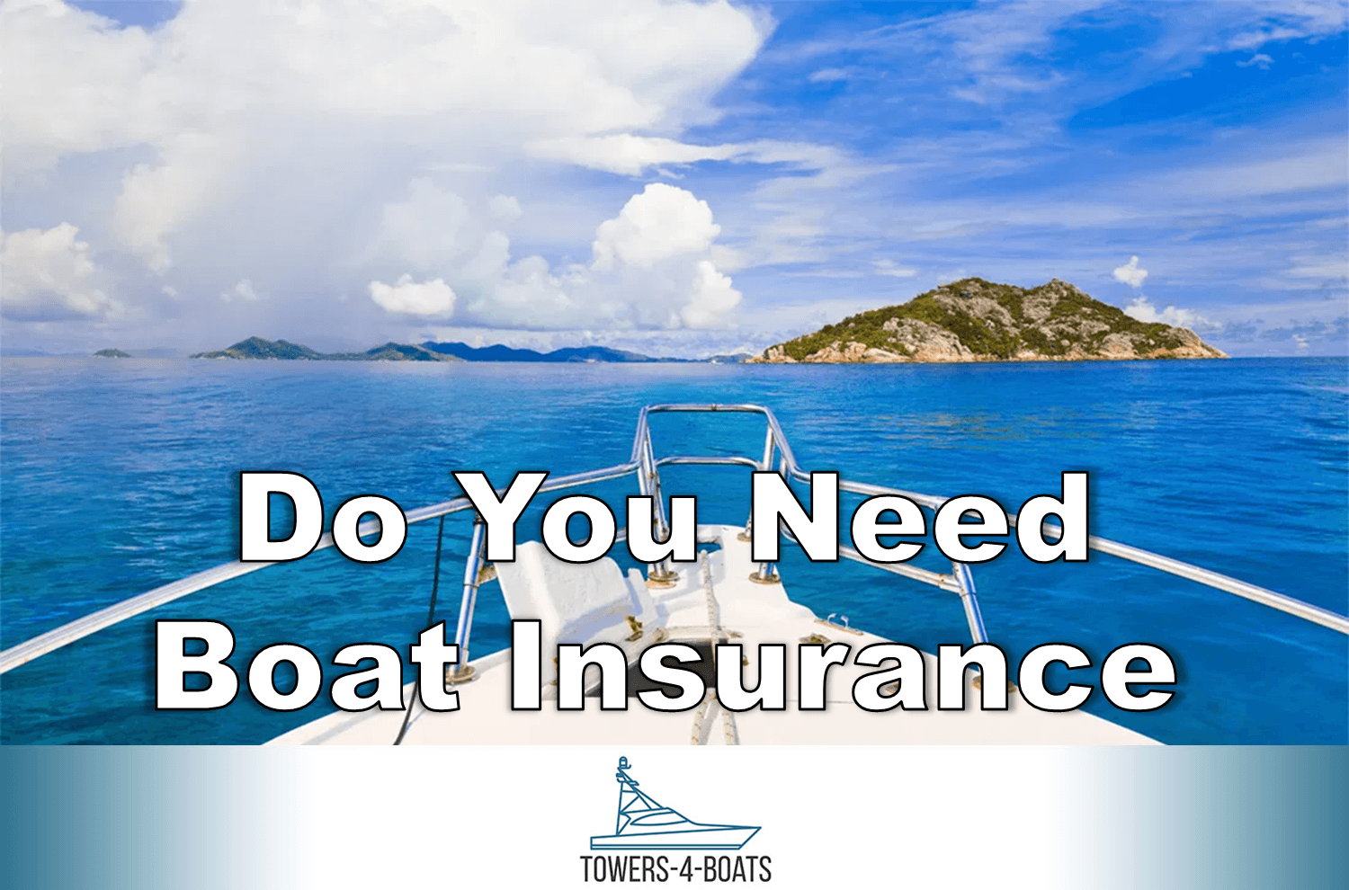 Do You Need Boat Insurance? Boating Life