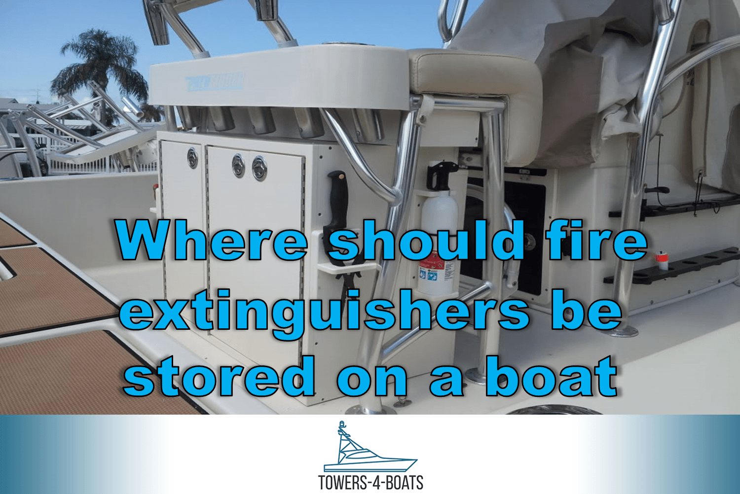 Where Should Fire Extinguishers Be Stored on a Boat 