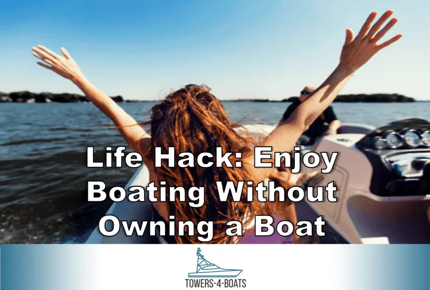 life hack: enjoy boating without owning a boat - boating life