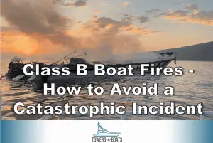 Read more about the article Class B Boat Fires – How to Avoid a Catastrophic Incident