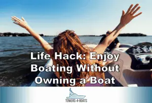 Read more about the article Life Hack: Enjoy Boating Without Owning a Boat