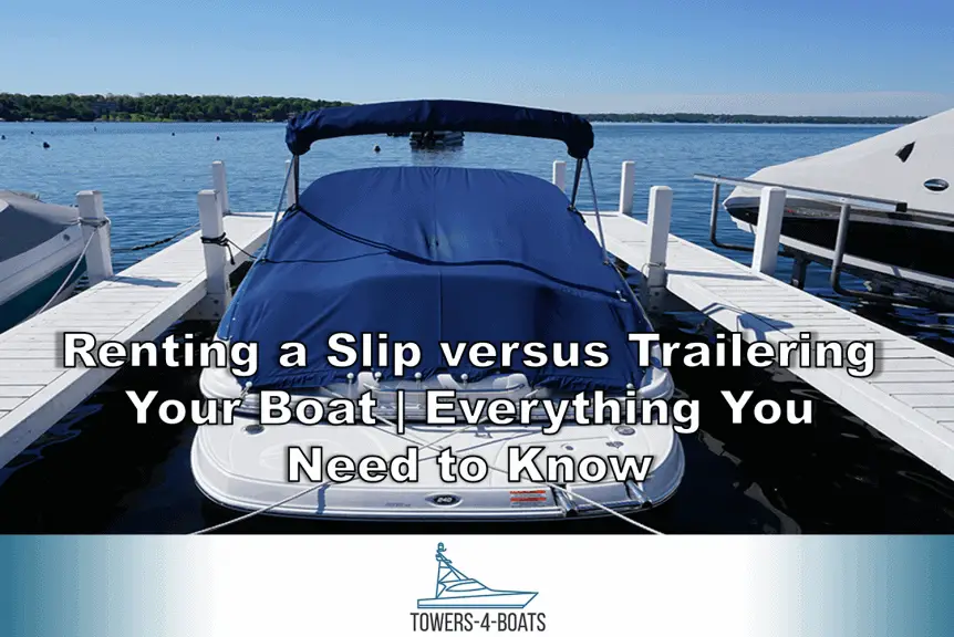 Renting a Slip versus Trailering Your Boat Everything You Need to