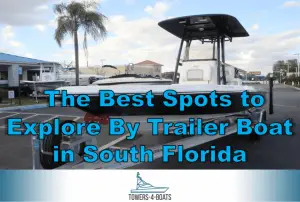 Read more about the article The Best Spots to Explore By Trailer Boat in South Florida