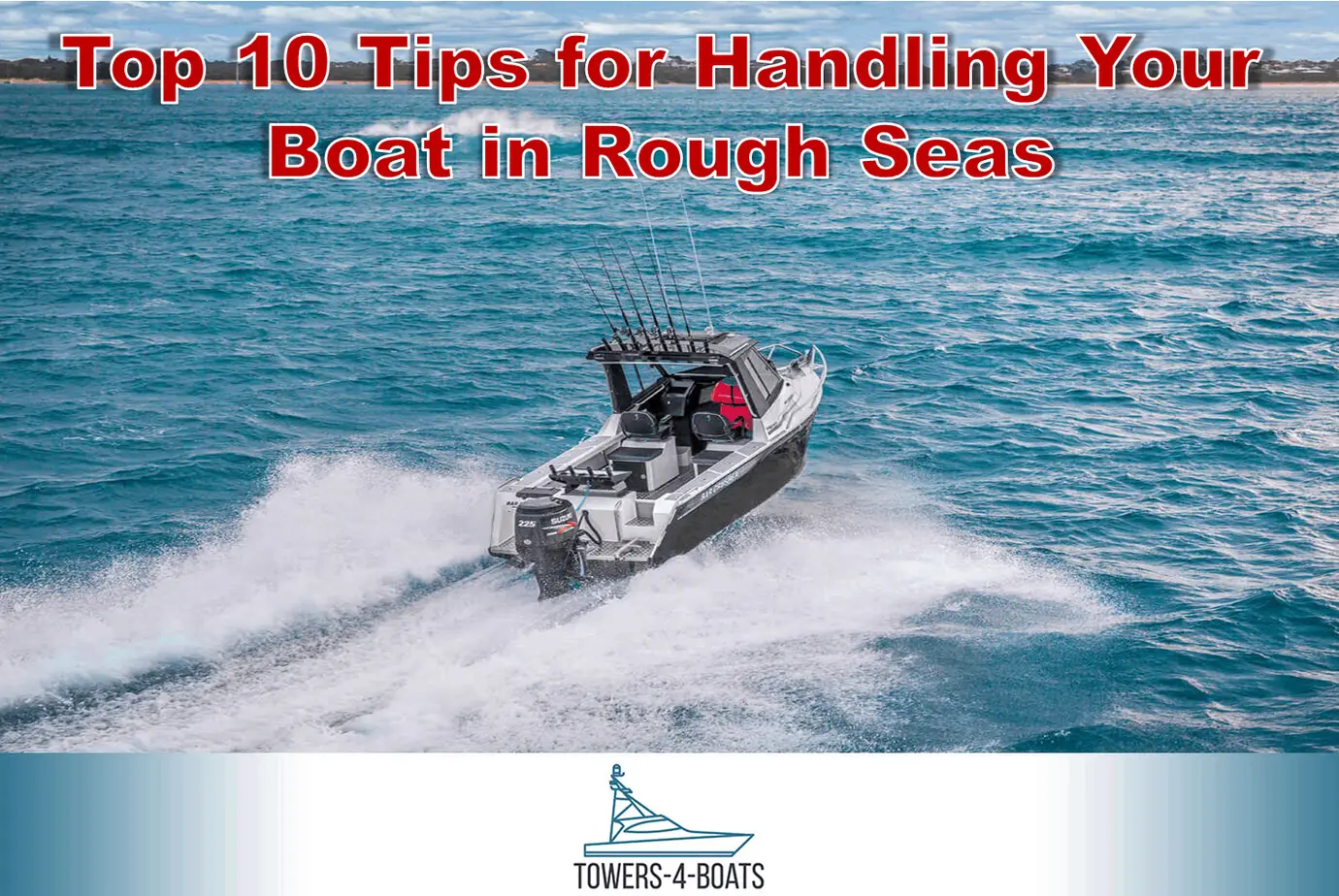 Top 10 Tips for Handling Your Boat in Rough Seas